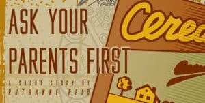 Ask Your Parents First: a short story by Ruthanne Reid