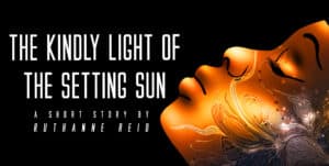 The Kindly Light of the Setting Sun: a short story by Ruthanne Reid