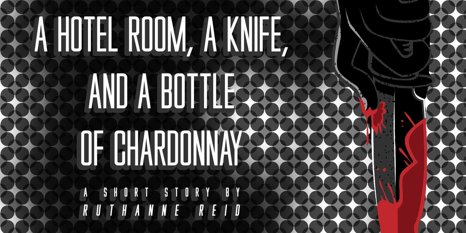 A Hotel Room, a Knife, and a Bottle of Chardonnay: a short story by Ruthanne Reid