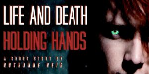 Life and Death Holding Hands: a short story by Ruthanne Reid