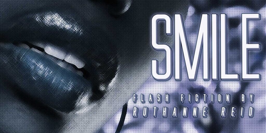 Smile: flash fiction by Ruthanne Reid