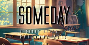 Someday: a short story by Ruthanne Reid