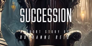 Succession: a short story by Ruthanne Reid