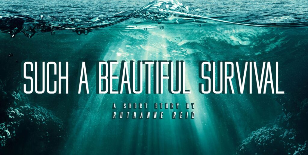 Such a Beautiful Survival - a Short Story by Ruthanne Reid